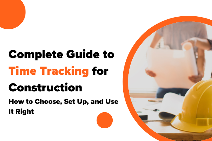Complete Guide to Time Tracking for Construction
