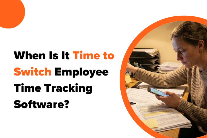 When Is It Time to Switch Employee Time Tracking Software
